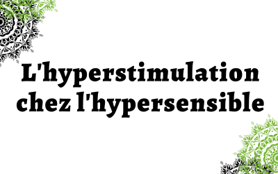 L’hyperstimulation chez l’hypersensible